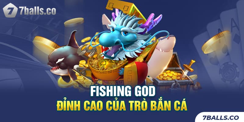 Fishing God - Đỉnh cao của trò bắn cá