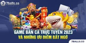 Các Game Bắn Cá Trực Tuyến 2023 Và Những Ưu Điểm Bất Ngờ