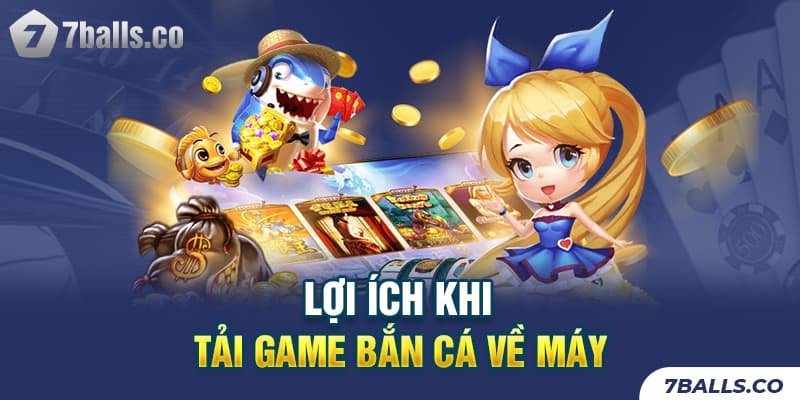 Những lợi ích phải kể đến khi tải game bắn cá về máy