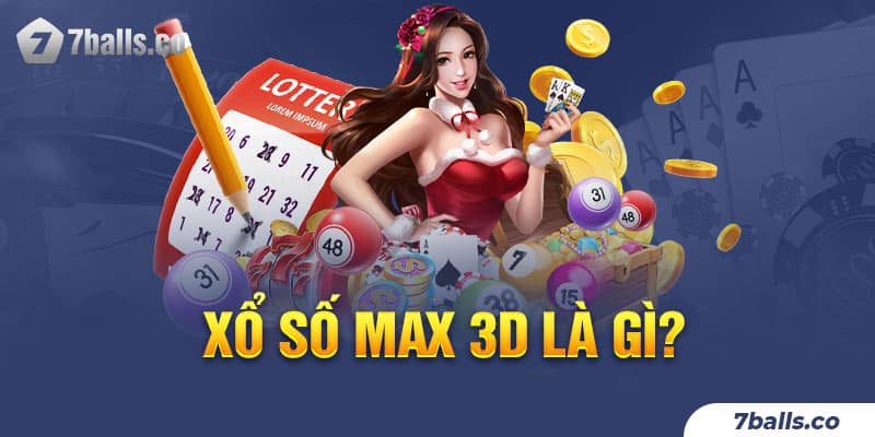 Xổ số Max 3D Là Gì?