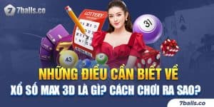 Những Điều Cần Biết Về Xổ Số Max 3D Là Gì? Cách Chơi Ra Sao?