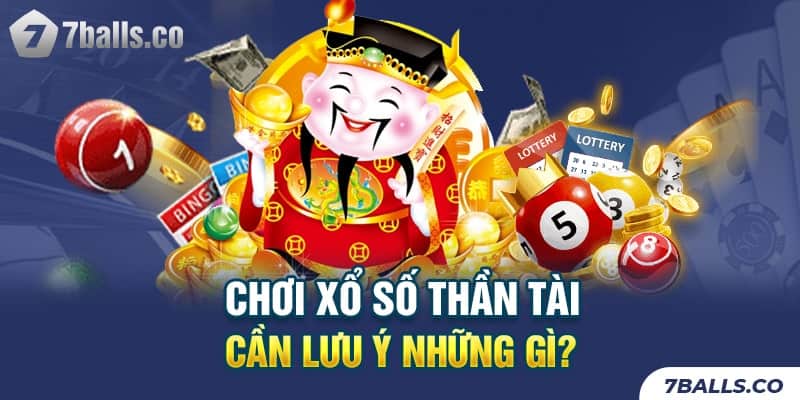 Chơi xổ số Thần Tài cần lưu ý những gì?