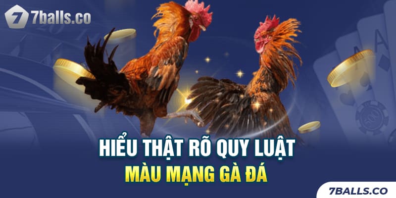 Hiểu thật rõ quy luật màu mạng gà đá 