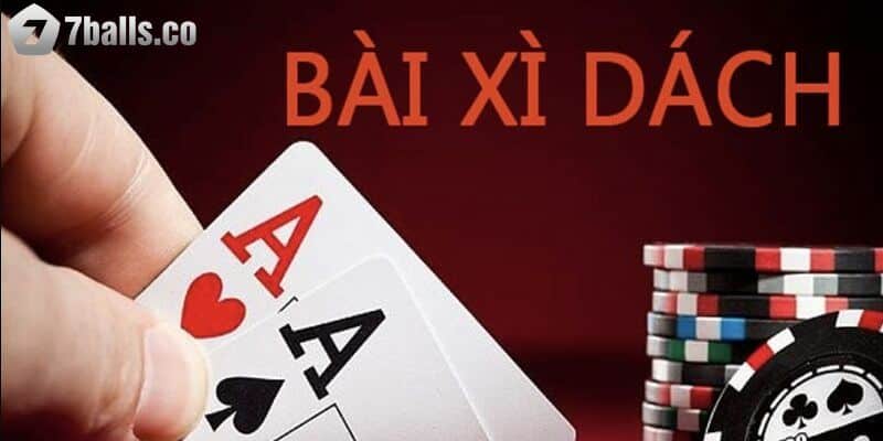 Luật chơi bài Xì Dách cơ bản anh em cần nắm