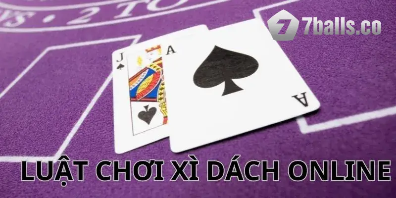 Phổ biến luật chơi bài xì dách trực tuyến 