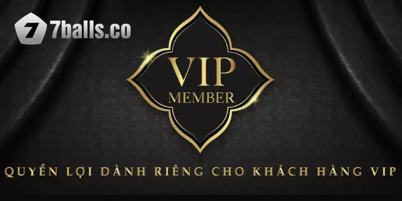 Những đặc quyền riêng khuyến mãi 7BALL cho thành viên VIP