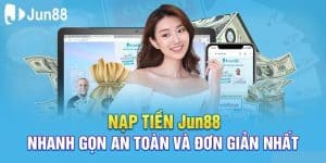 Những bước nạp tiền Jun88 cơ bản